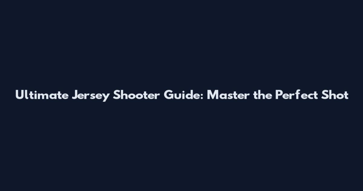 Ultimate Jersey Shooter Guide: Master the Perfect Shot