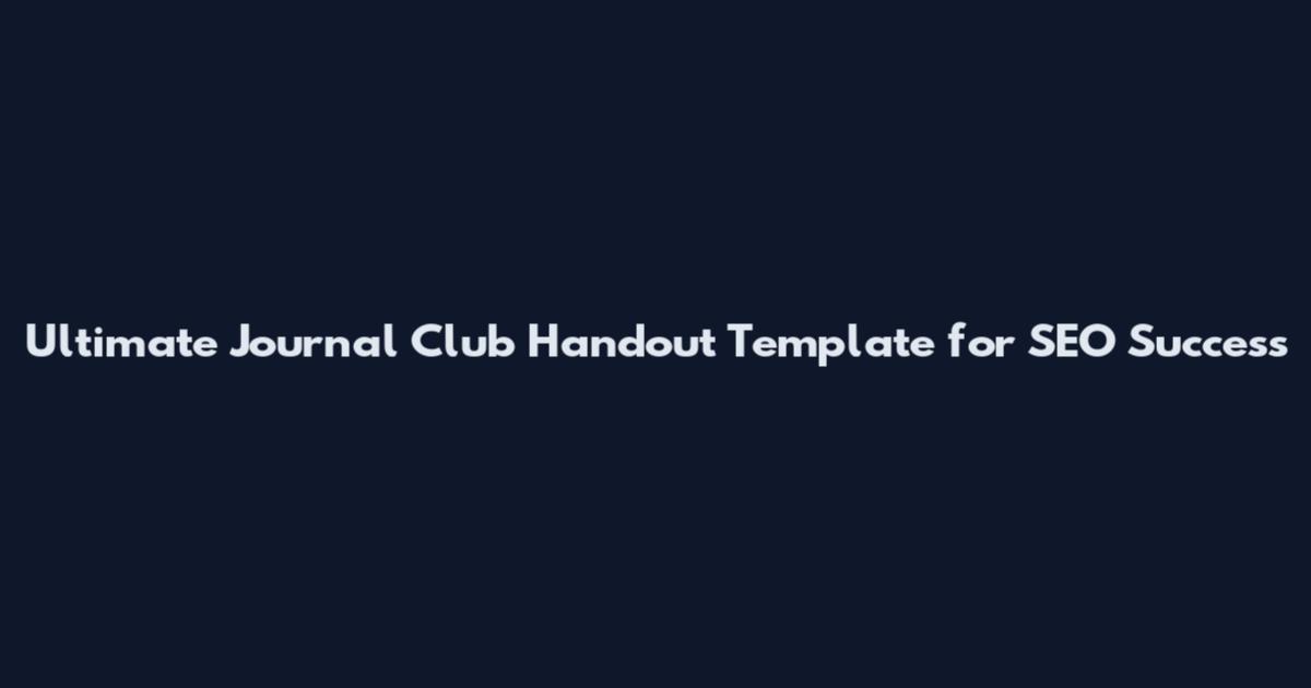 Ultimate Journal Club Handout Template for SEO Success