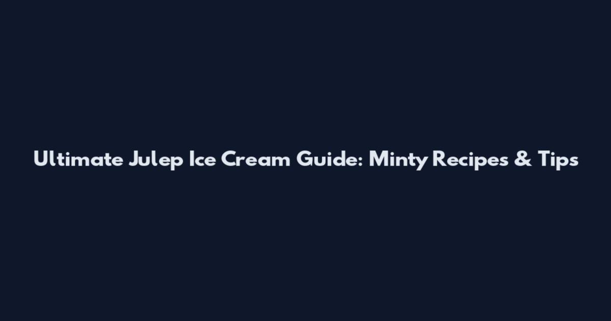 Ultimate Julep Ice Cream Guide: Minty Recipes & Tips