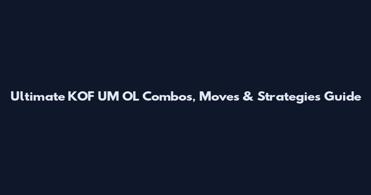 Ultimate KOF UM OL Combos, Moves & Strategies Guide