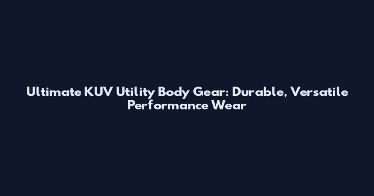 Ultimate KUV Utility Body Gear: Durable, Versatile Performance Wear