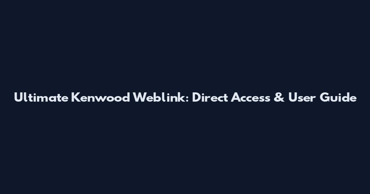 Ultimate Kenwood Weblink: Direct Access & User Guide