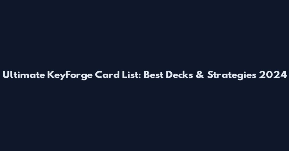 Ultimate KeyForge Card List: Best Decks & Strategies 2024