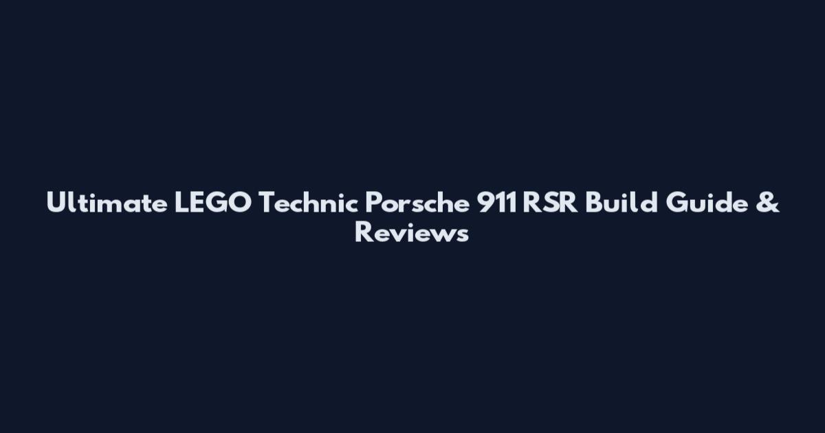 Ultimate LEGO Technic Porsche 911 RSR Build Guide & Reviews