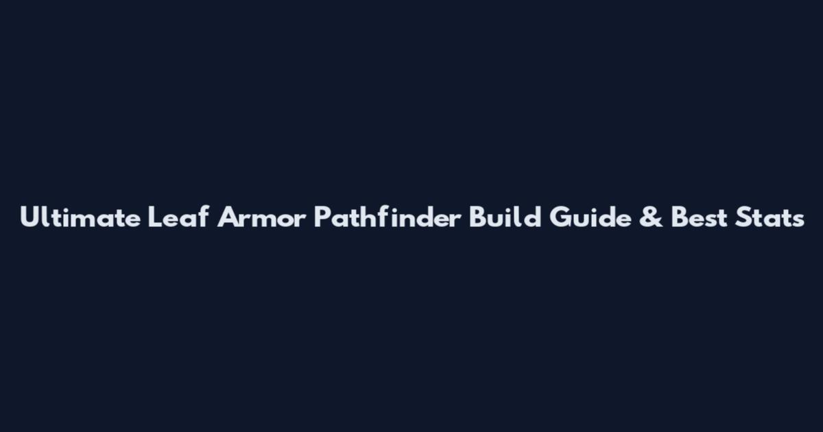 Ultimate Leaf Armor Pathfinder Build Guide & Best Stats