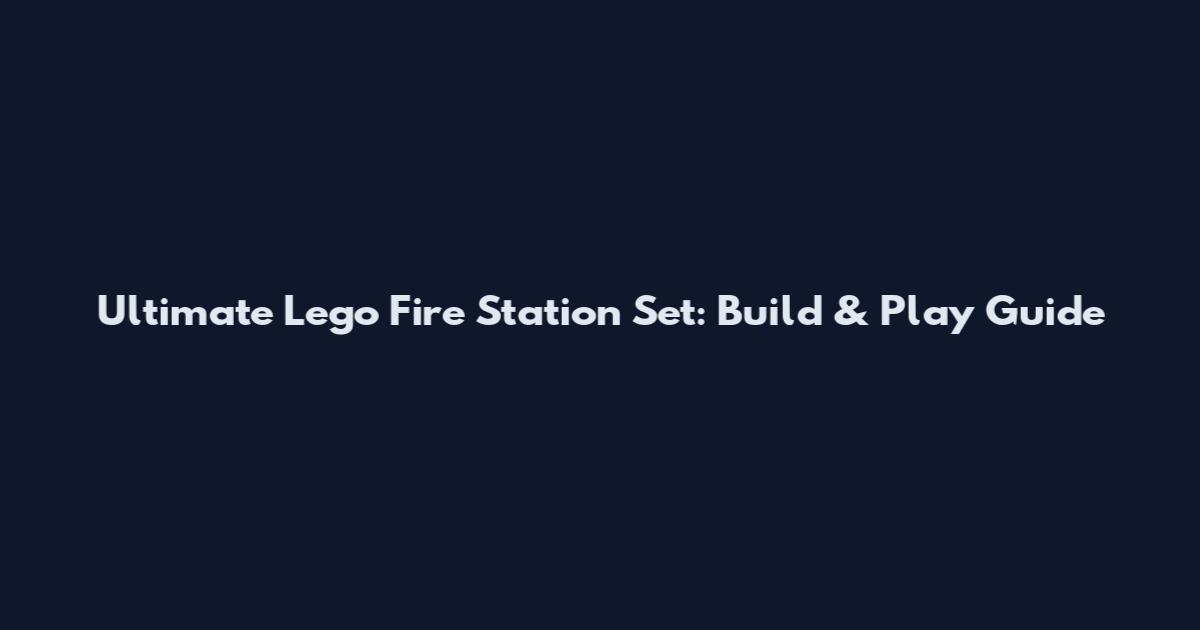 Ultimate Lego Fire Station Set: Build & Play Guide