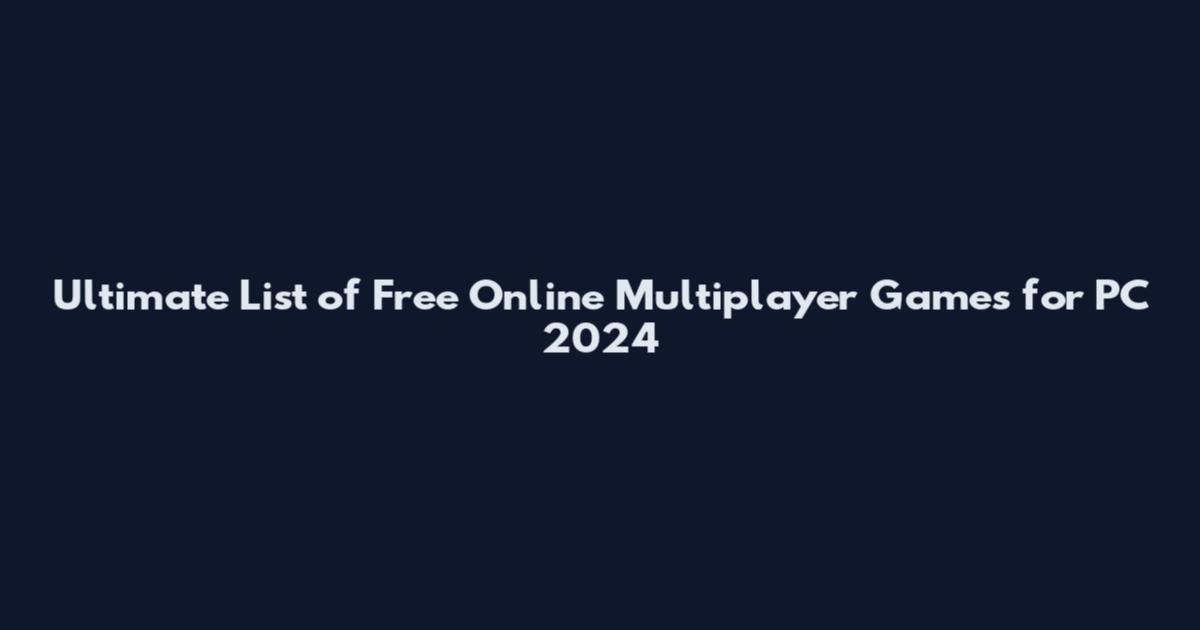 Ultimate List of Free Online Multiplayer Games for PC 2024