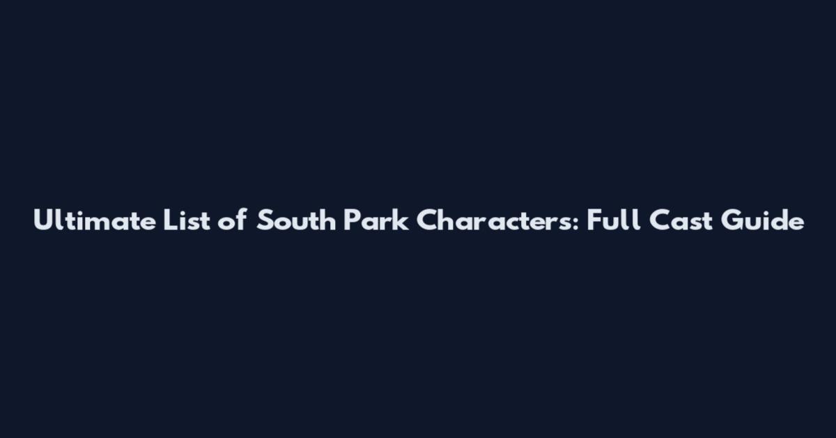 Ultimate List of South Park Characters: Full Cast Guide