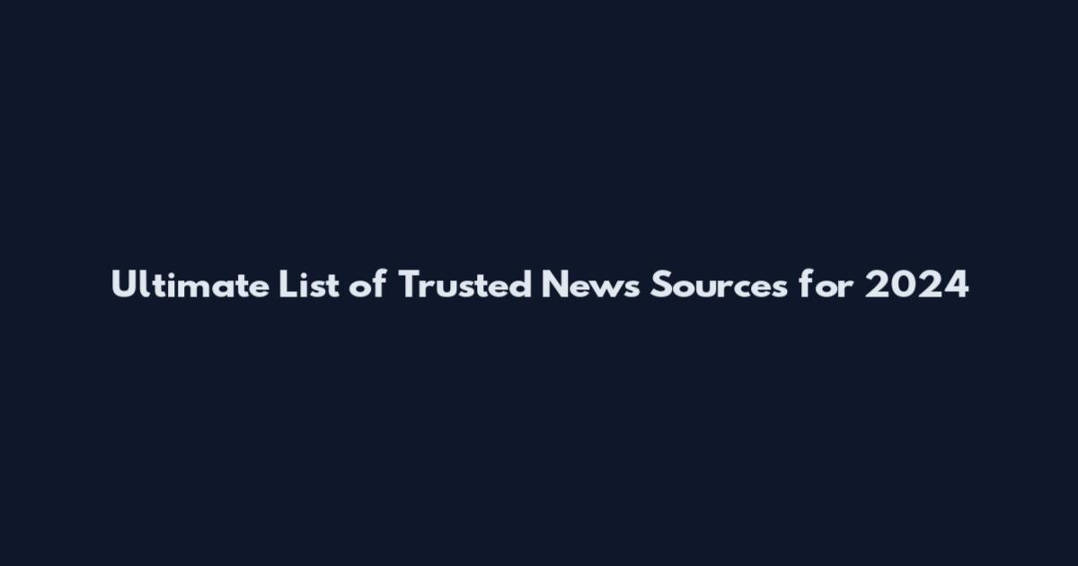 Ultimate List of Trusted News Sources for 2024