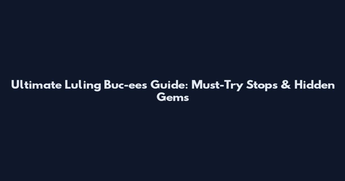 Ultimate Luling Buc-ee's Guide: Must-Try Stops & Hidden Gems
