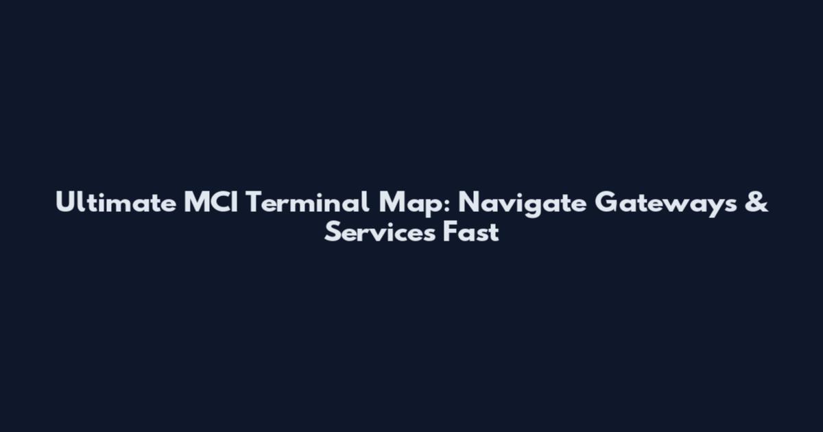 Ultimate MCI Terminal Map: Navigate Gateways & Services Fast