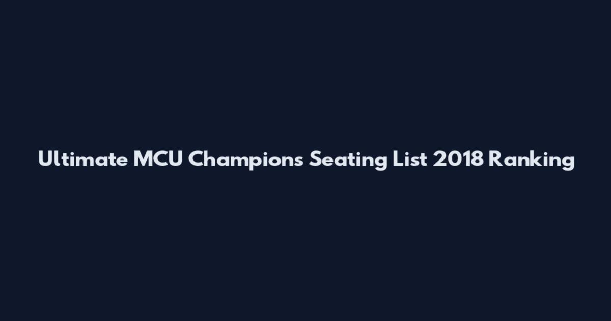 Ultimate MCU Champions Seating List 2018 Ranking