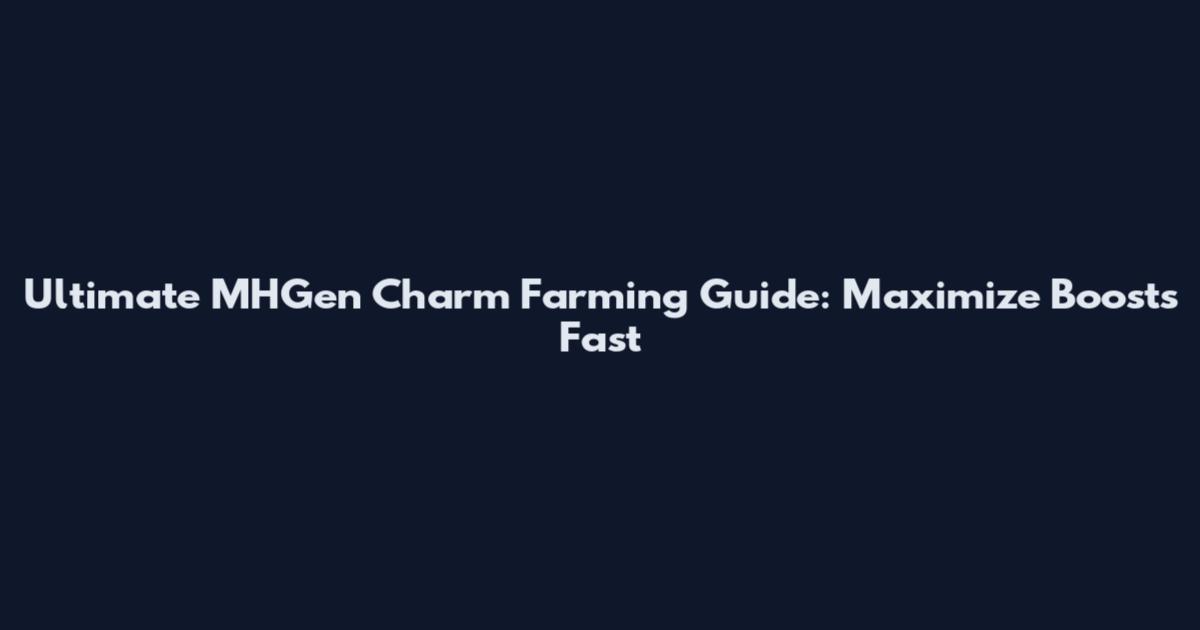 Ultimate MHGen Charm Farming Guide: Maximize Boosts Fast