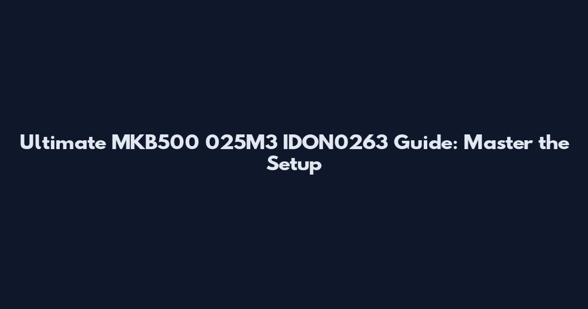 Ultimate MKB500 025M3 IDON0263 Guide: Master the Setup