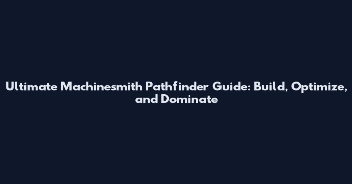 Ultimate Machinesmith Pathfinder Guide: Build, Optimize, and Dominate