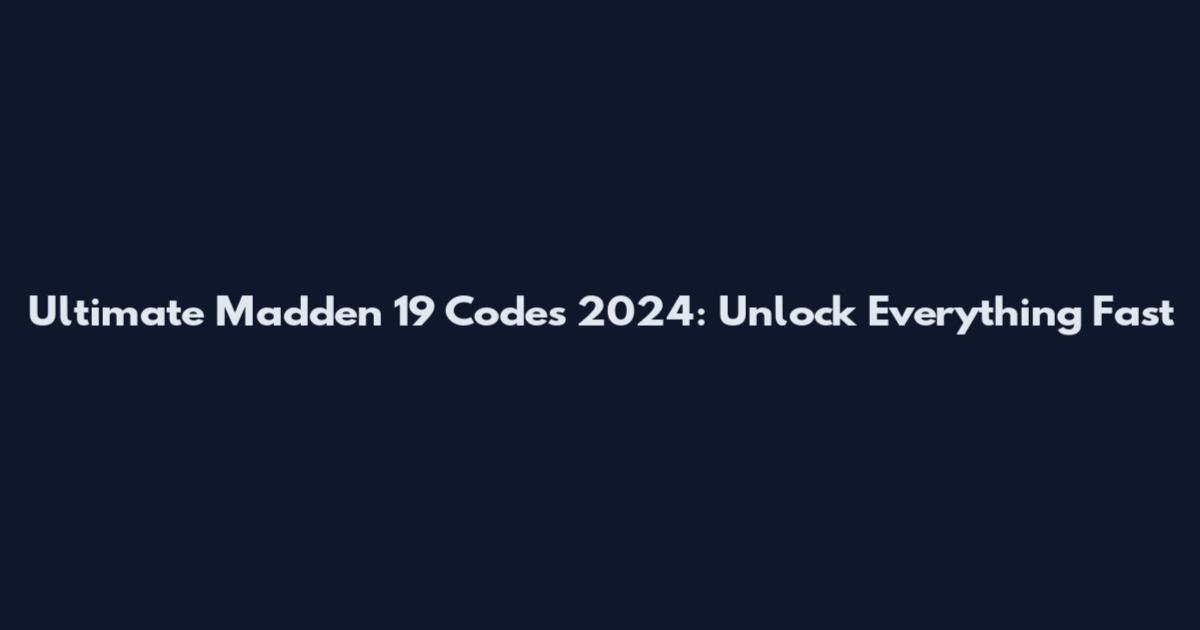 Ultimate Madden 19 Codes 2024: Unlock Everything Fast