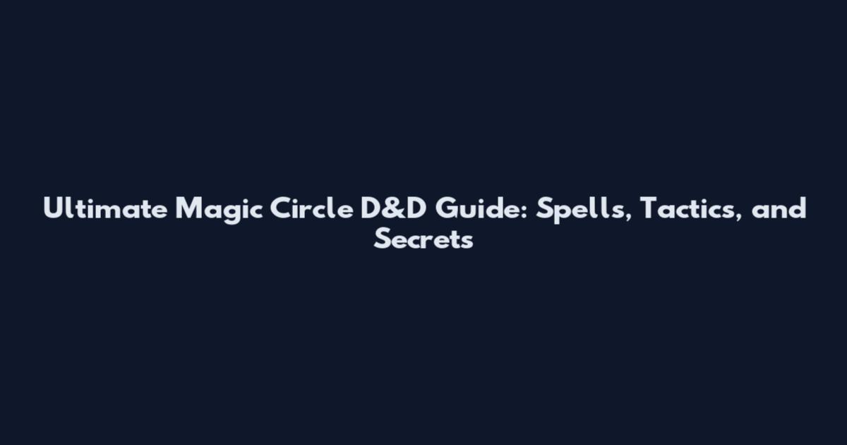 Ultimate Magic Circle D&D Guide: Spells, Tactics, and Secrets