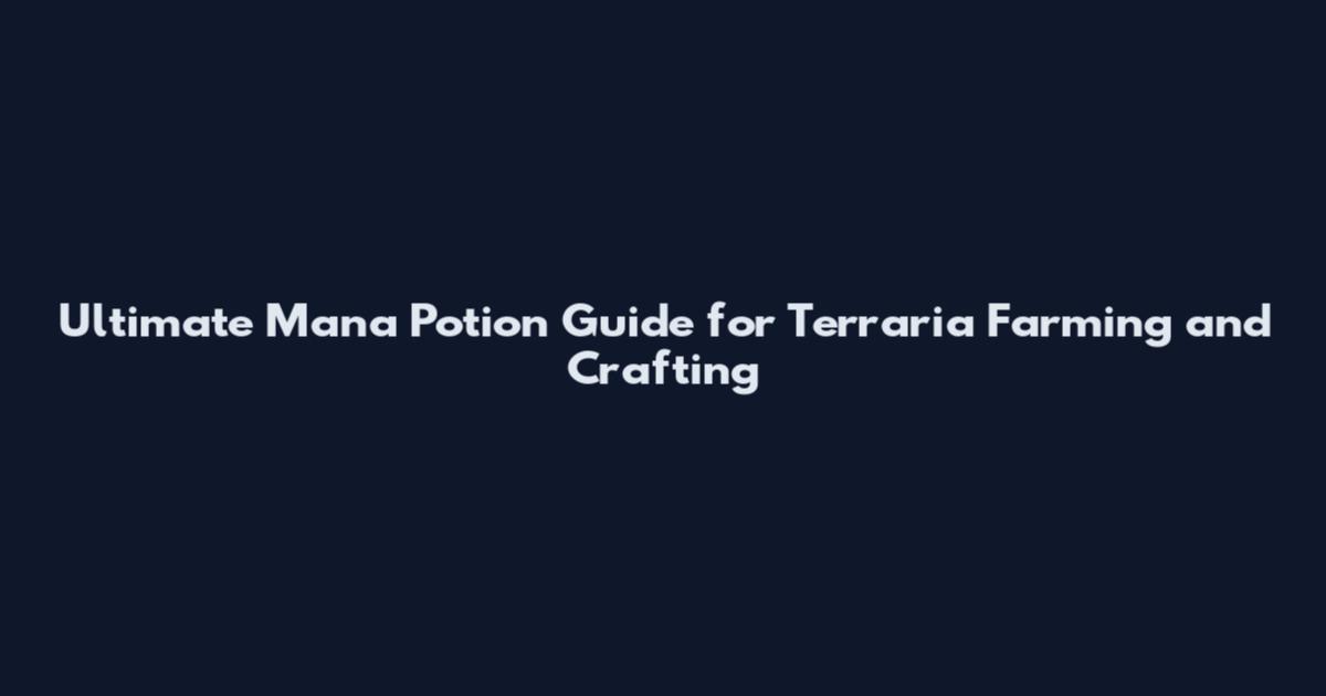 Ultimate Mana Potion Guide for Terraria Farming and Crafting