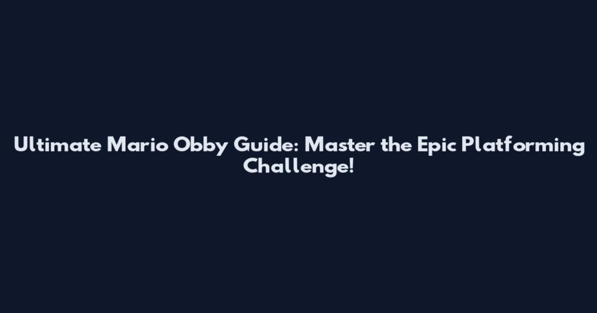 Ultimate Mario Obby Guide: Master the Epic Platforming Challenge!