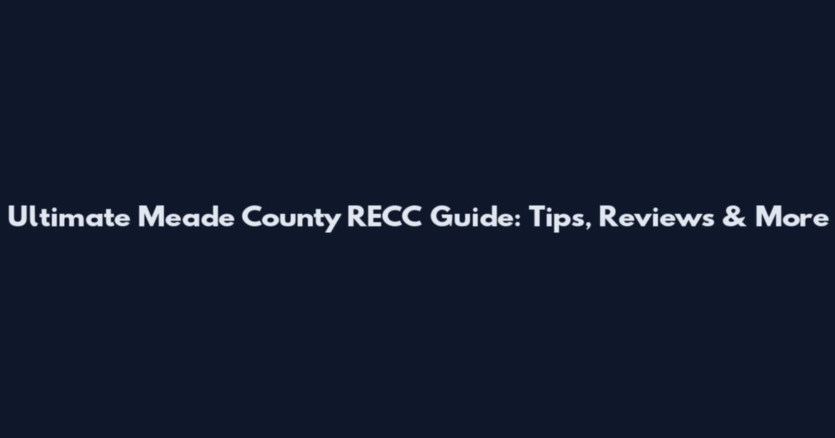 Ultimate Meade County RECC Guide: Tips, Reviews & More