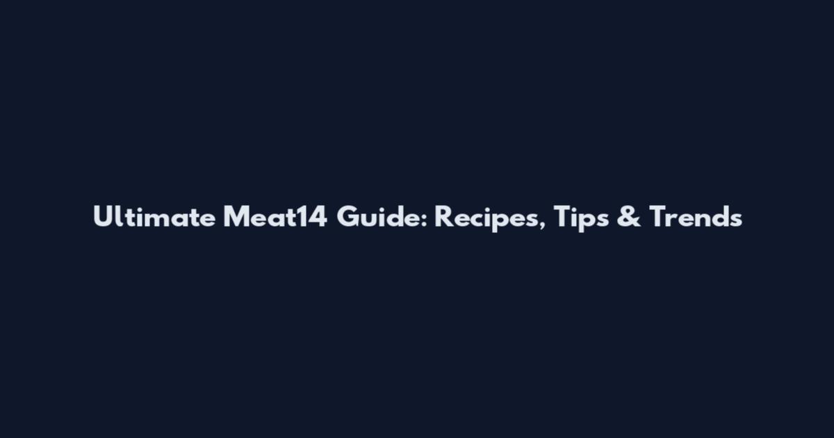 Ultimate Meat14 Guide: Recipes, Tips & Trends