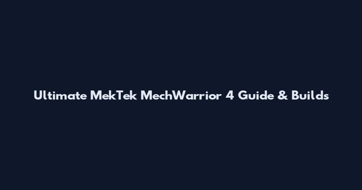 Ultimate MekTek MechWarrior 4 Guide & Builds