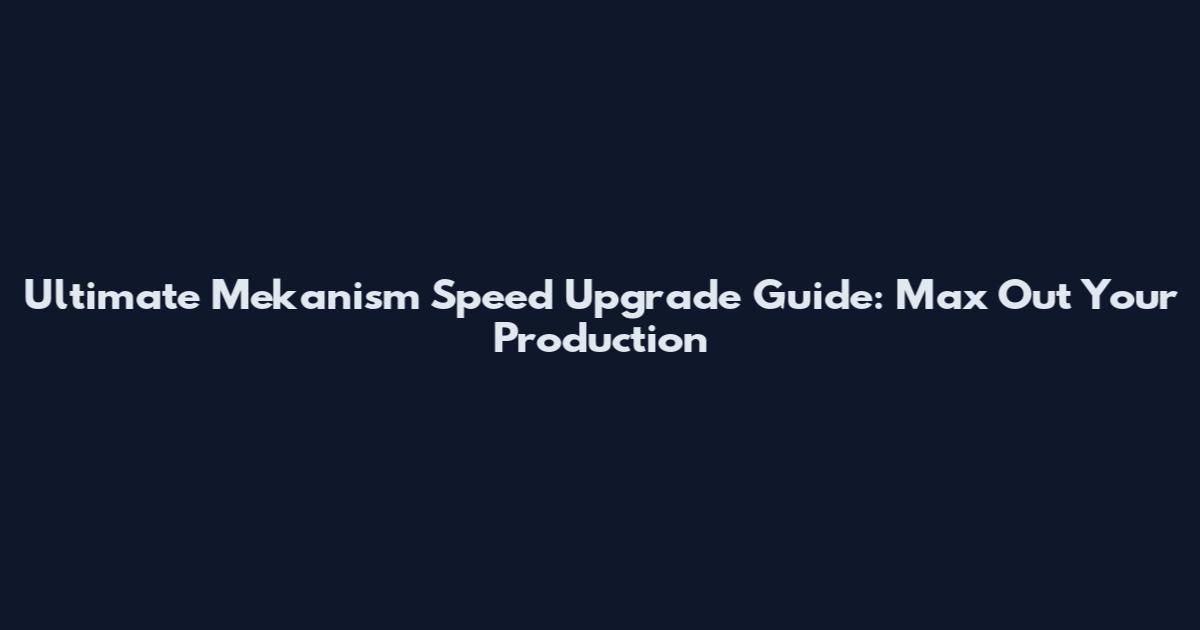 Ultimate Mekanism Speed Upgrade Guide: Max Out Your Production
