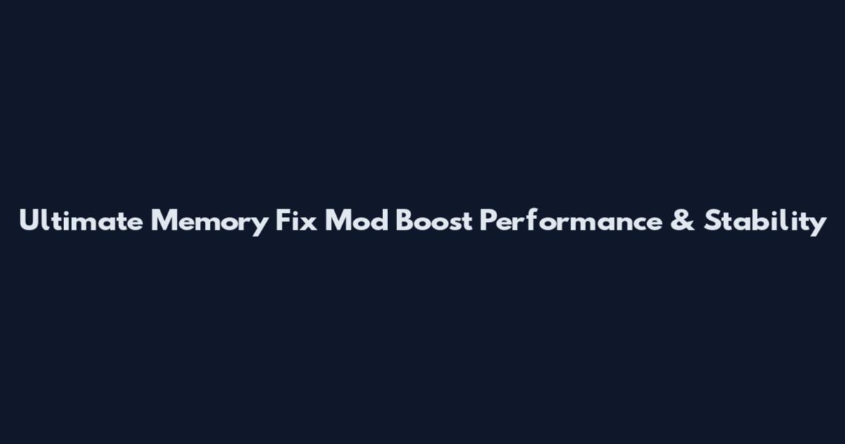 Ultimate Memory Fix Mod Boost Performance & Stability