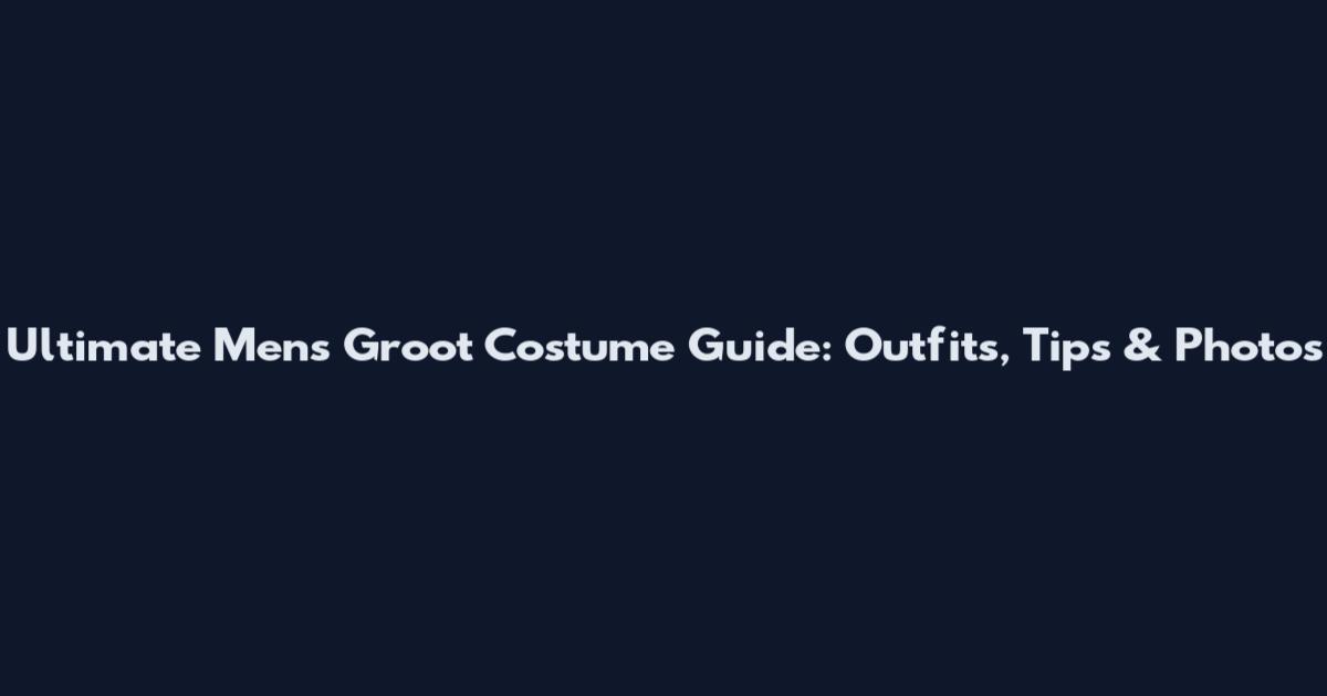 Ultimate Mens Groot Costume Guide: Outfits, Tips & Photos