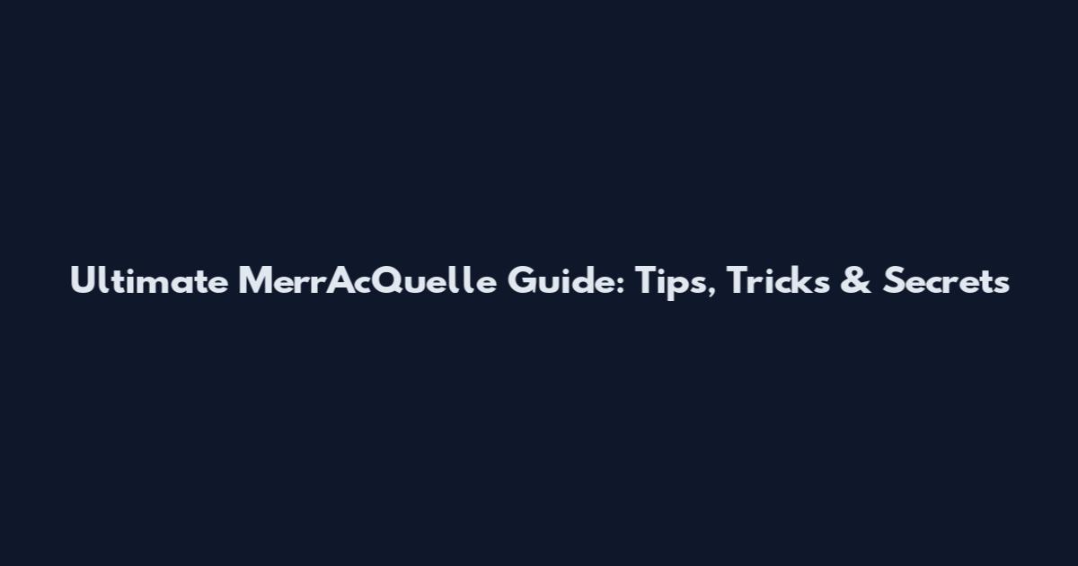 Ultimate MerrAcQuelle Guide: Tips, Tricks & Secrets