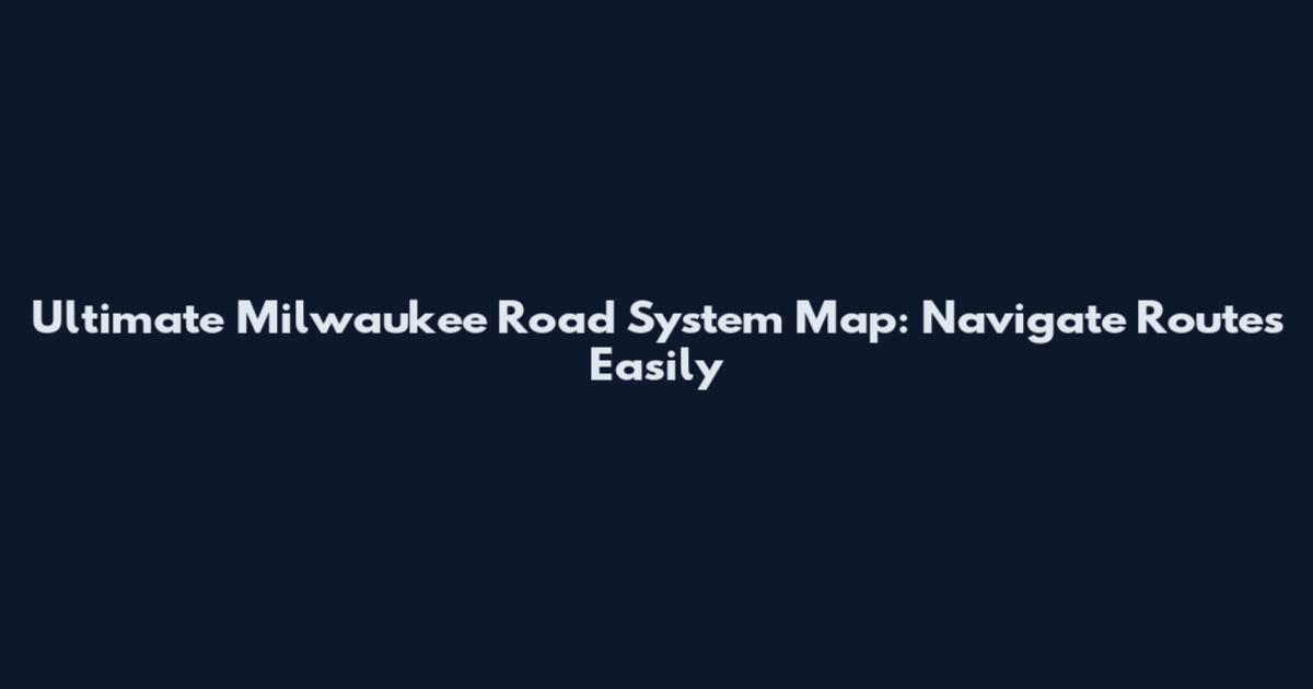 Ultimate Milwaukee Road System Map: Navigate Routes Easily