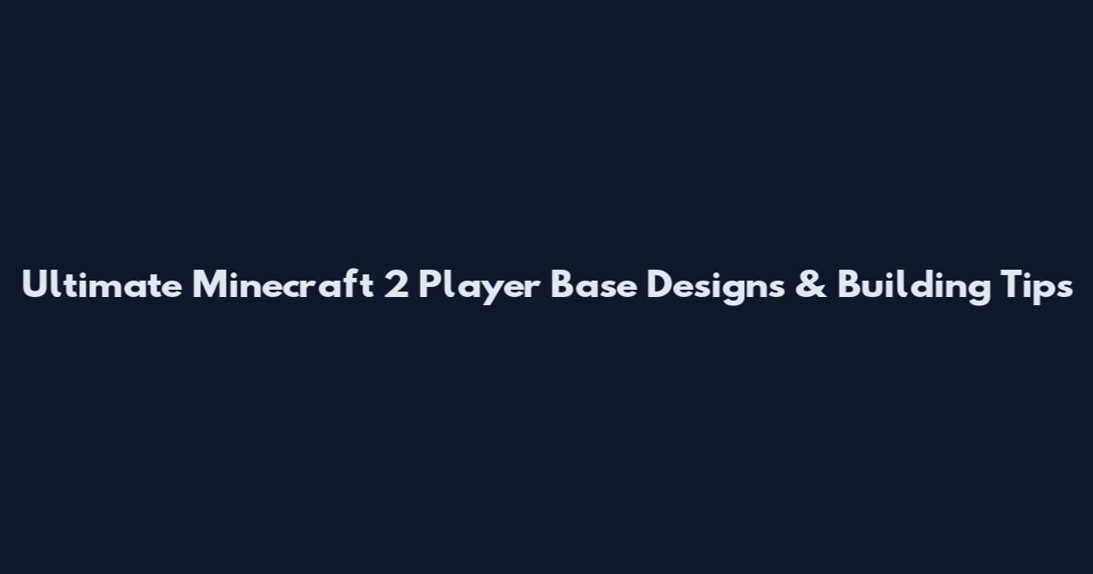 Ultimate Minecraft 2 Player Base Designs & Building Tips