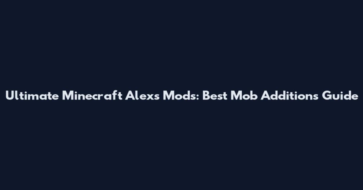 Ultimate Minecraft Alex's Mods: Best Mob Additions Guide