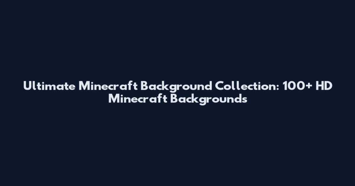 Ultimate Minecraft Background Collection: 100+ HD Minecraft Backgrounds