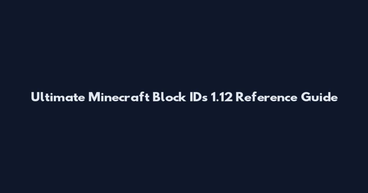 Ultimate Minecraft Block IDs 1.12 Reference Guide