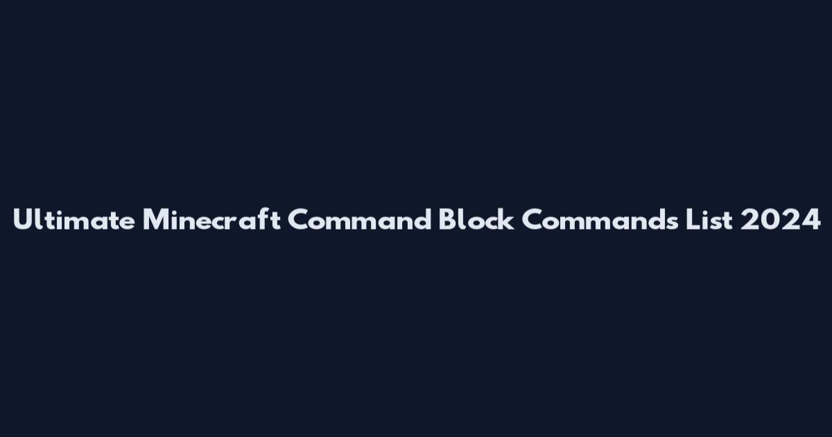 Ultimate Minecraft Command Block Commands List 2024