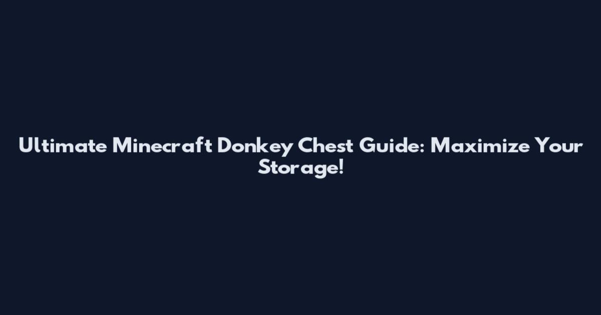Ultimate Minecraft Donkey Chest Guide: Maximize Your Storage!