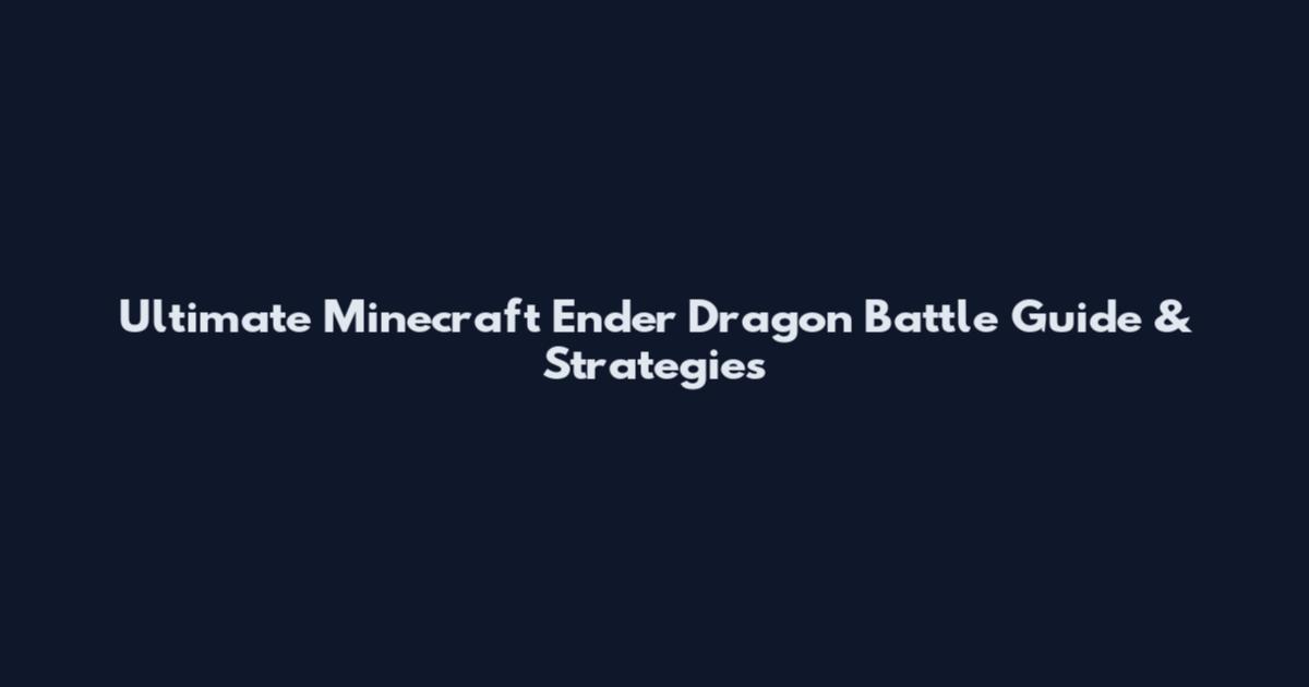 Ultimate Minecraft Ender Dragon Battle Guide & Strategies