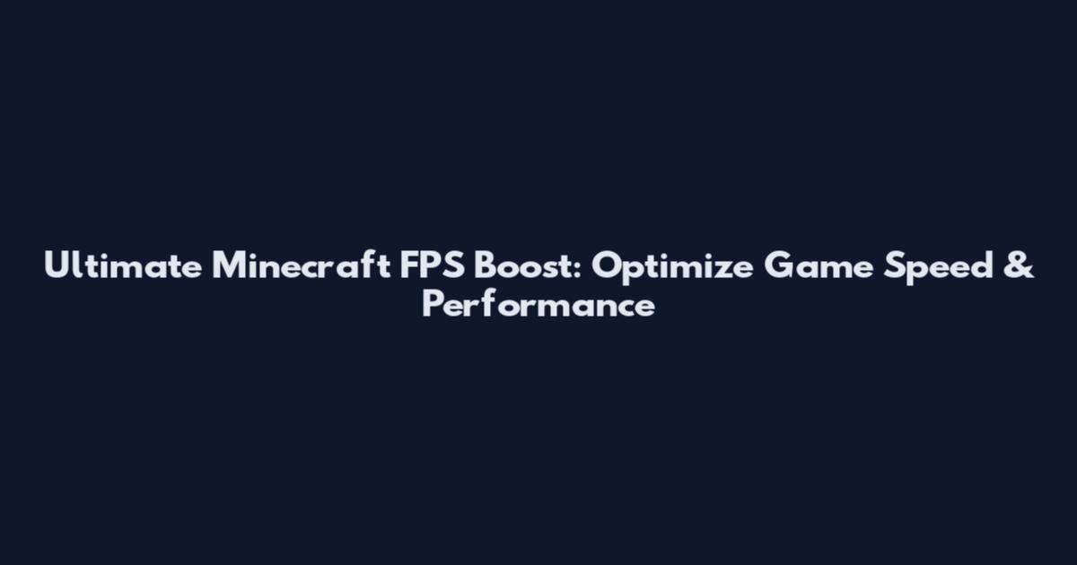 Ultimate Minecraft FPS Boost: Optimize Game Speed & Performance