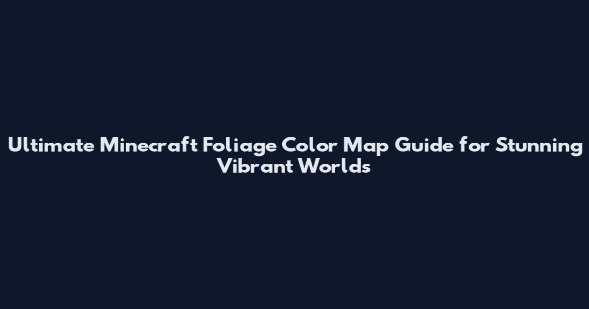 Ultimate Minecraft Foliage Color Map Guide for Stunning Vibrant Worlds
