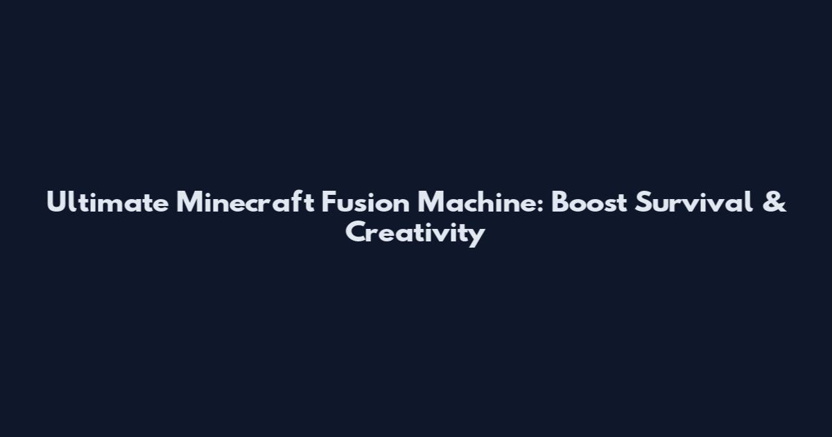 Ultimate Minecraft Fusion Machine: Boost Survival & Creativity