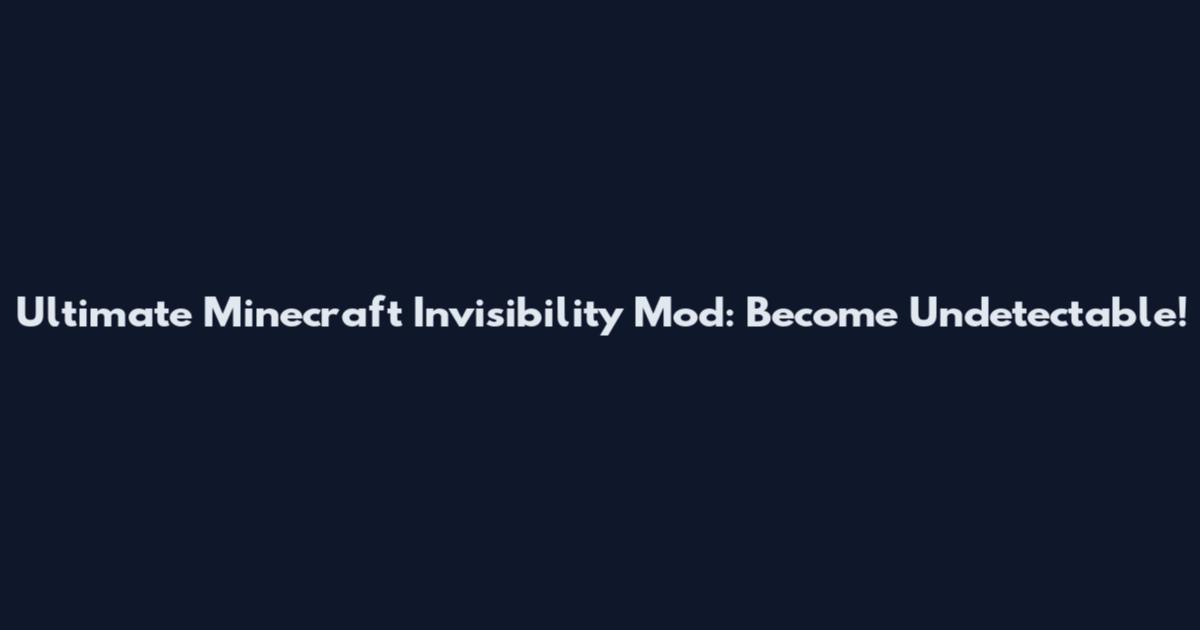 Ultimate Minecraft Invisibility Mod: Become Undetectable!