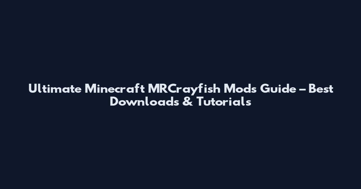 Ultimate Minecraft MRCrayfish Mods Guide – Best Downloads & Tutorials