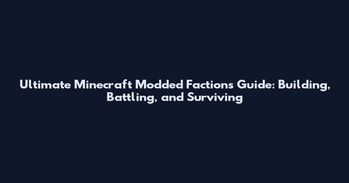 Ultimate Minecraft Modded Factions Guide: Building, Battling, and Surviving