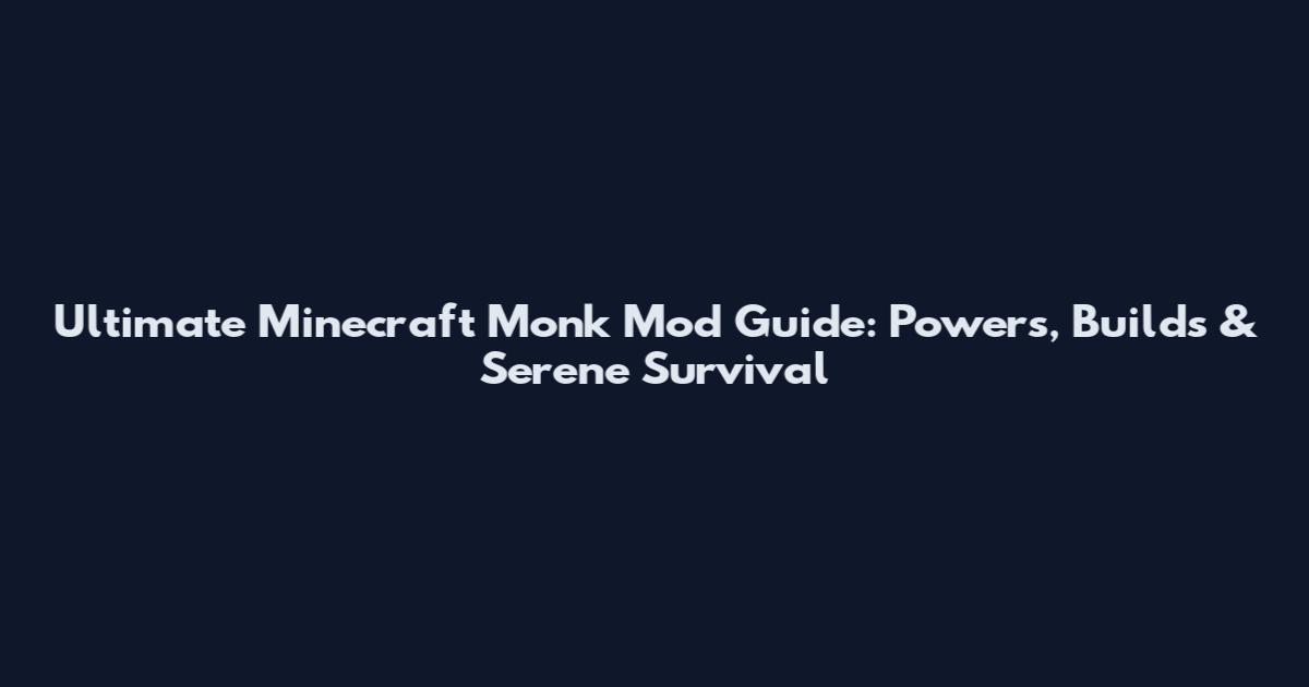 Ultimate Minecraft Monk Mod Guide: Powers, Builds & Serene Survival