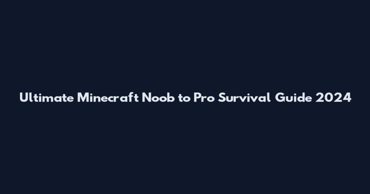 Ultimate Minecraft Noob to Pro Survival Guide 2024