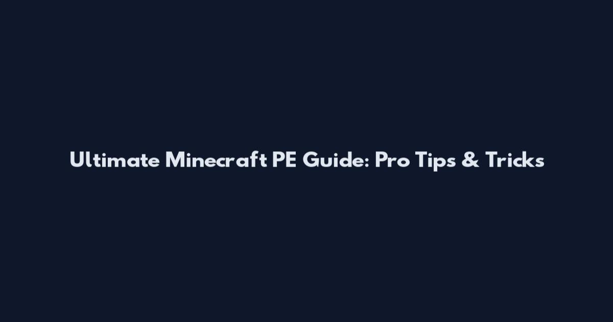 Ultimate Minecraft PE Guide: Pro Tips & Tricks