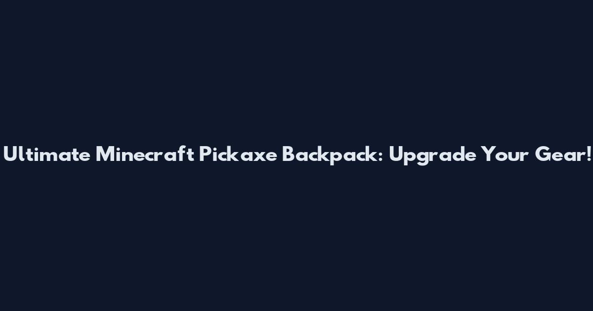 Ultimate Minecraft Pickaxe Backpack: Upgrade Your Gear!