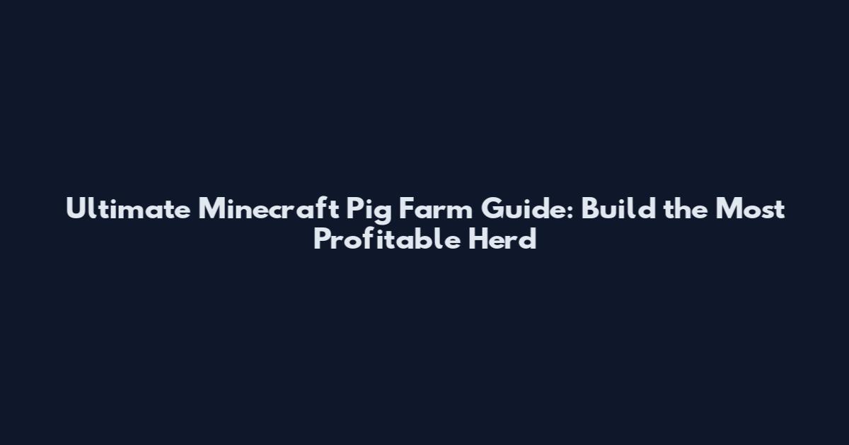 Ultimate Minecraft Pig Farm Guide: Build the Most Profitable Herd