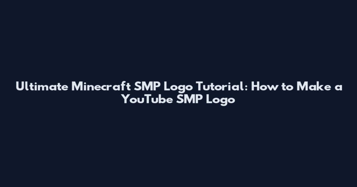 Ultimate Minecraft SMP Logo Tutorial: How to Make a YouTube SMP Logo